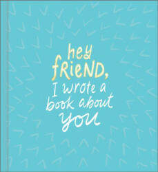 Hey Friend I Wrote a Book about You (ISBN: 9781946873576)