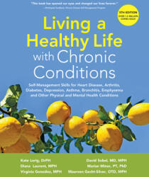 Living a Healthy Life with Chronic Conditions: Self-Management Skills for Heart Disease Arthritis Diabetes Depression Asthma Bronchitis Emphysem (ISBN: 9781945188312)