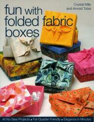 Fun with Folded Fabric Boxes: All No-Sew Projects Fat-Quarter Friendly Elegance in Minutes (ISBN: 9781571203991)