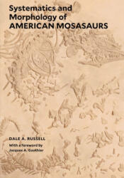 Systematics and Morphology of American Mosasaurs - Dale A. Russell, Jacques A. Gauthier (ISBN: 9781933789446)
