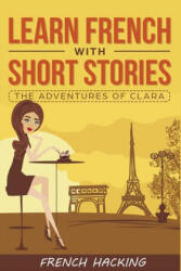 Learn French with Short Stories - The Adventures of Clara (ISBN: 9781925992137)
