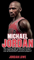 Michael Jordan: The inspiring life of Michael Jordan - one of basketball's greatest players (ISBN: 9781925989854)