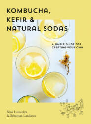 Kombucha, Kefir & Natural Sodas - Nina Lausecker, Sebastian Landaeus (ISBN: 9781925811377)