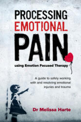 Processing Emotional Pain using Emotion Focused Therapy - MELISSA HARTE (ISBN: 9781925644333)