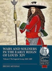 Wars and Soldiers in the Early Reign of Louis XIV Volume 2 - Bruno Mugnai (ISBN: 9781912866557)