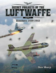 Secret Projects of the Luftwaffe - Vol 2 - Dan Sharp (ISBN: 9781911658092)