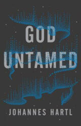 God Untamed - Johannes Hartl (ISBN: 9781910012697)