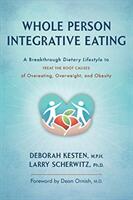 Whole Person Integrative Eating: A Breakthrough Dietary Lifestyle to Treat the Root Causes of Overeating Overweight and Obesity (ISBN: 9781887043540)