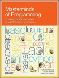 Masterminds of Programming: Conversations with the Creators of Major Programming Languages (ISBN: 9780596515171)