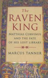 The Raven King: Matthias Corvinus and the Fate of His Lost Library (2009)