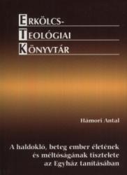 A HALDOKLÓ, BETEG EMBER ÉLETÉNEK ÉS MÉLTÓSÁGÁNAK TISZTELETE AZ EGYHÁZ TANÍTÁSÁBAN (2010)