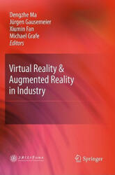 Virtual Reality & Augmented Reality in Industry - Dengzhe Ma, Jürgen Gausemeier, Xiumin Fan, Michael Grafe (2011)