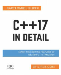 C++17 In Detail: Learn the Exciting Features of The New C++ Standard! - Bartlomiej Filipek (ISBN: 9781798834060)