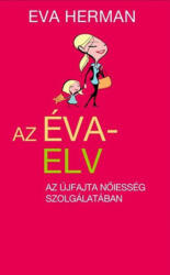 Az Éva-elv - Az újfajta nőiesség szolgálatában (2010)
