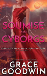 Soumise aux Cyborgs - GRACE GOODWIN (ISBN: 9781795902618)