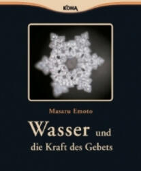 Wasser und die Kraft des Gebets - Masaru Emoto, Nayoma de Haen (2010)