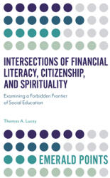 Intersections of Financial Literacy Citizenship and Spirituality: Examining a Forbidden Frontier of Social Education (ISBN: 9781789736342)