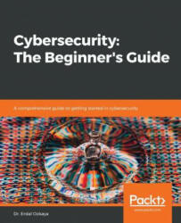 Cybersecurity: The Beginner's Guide - Dr. Erdal Ozkaya (ISBN: 9781789616194)