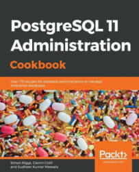 PostgreSQL 11 Administration Cookbook - Simon Riggs, Gianni Ciolli, Sudheer Kumar (ISBN: 9781789537581)
