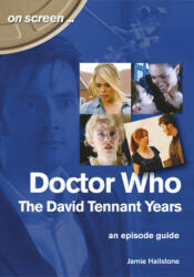 Doctor Who - The David Tennant Years. An Episode Guide (On Screen) - Jamie Hailstone (ISBN: 9781789520668)