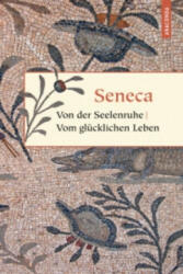 Von der Seelenruhe. Vom glücklichen Leben - Seneca (2010)
