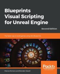 Blueprints Visual Scripting for Unreal Engine - Second Edition (ISBN: 9781789347067)