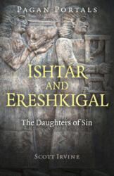 Pagan Portals - Ishtar and Ereshkigal - The Daughters of Sin - Scott Irvine (ISBN: 9781789043211)