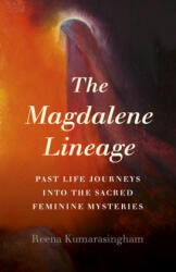 The Magdalene Lineage: Past Life Journeys Into the Sacred Feminine Mysteries (ISBN: 9781789043006)