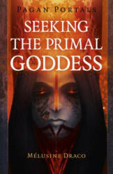 Pagan Portals - Seeking the Primal Goddess - Melusine Draco (ISBN: 9781789042566)