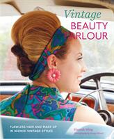 Vintage Beauty Parlor: Flawless Hair and Make-Up in Iconic Vintage Styles (ISBN: 9781788791892)