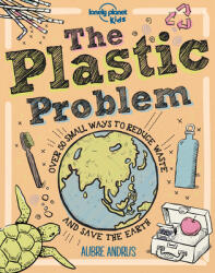 The Plastic Problem: 60 Small Ways to Reduce Waste and Help Save the Earth (ISBN: 9781788689366)