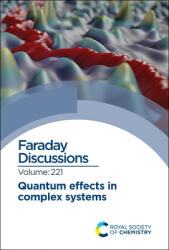Quantum Effects in Complex Systems: Faraday Discussion 221 (ISBN: 9781788016780)