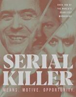 Serial Killer: Means Motives Opportunity- 100 of the World's Deadliest Murderers (ISBN: 9781787393691)