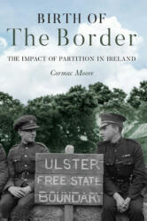 Birth of the Border: The Impact of Partition in Ireland (ISBN: 9781785372933)