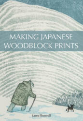 Making Japanese Woodblock Prints - Laura Boswell (ISBN: 9781785006555)