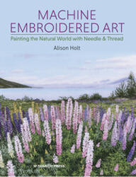 Machine Embroidered Art - Alison Holt (ISBN: 9781782217916)