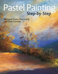 Pastel Painting Step-by-Step - Margaret Evans (ISBN: 9781782217831)