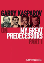 Garry Kasparov on My Great Predecessors, Part One - Kasparov Garry Kasparov (ISBN: 9781781945155)