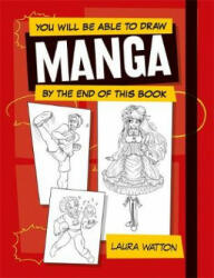 You Will be Able to Draw Manga by the End of this Book - Laura Watton-Davies (ISBN: 9781781577189)