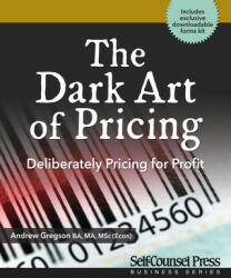 The Dark Art of Pricing: Deliberately Pricing for Profit - Andrew Gregson (ISBN: 9781770403154)