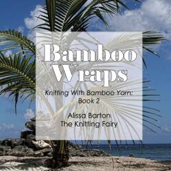 Bamboo Wraps: Knitting with Bamboo Yarn: Book 2 (ISBN: 9781734017304)