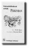 VÁROSFELFEDEZő SÉTÁK PÁRIZSBAN * RENDHAGYÓ ÚTIKALAUZ (2007)