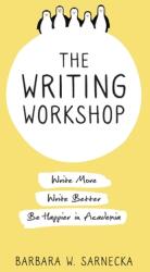 The Writing Workshop: Write More Write Better Be Happier in Academia (ISBN: 9781733484602)