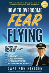 How to Overcome Fear of Flying - A Practical Guide to Change the Way You Think about Airplanes, Fear and Flying (ISBN: 9781733338509)