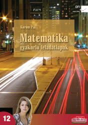 Matematika gyakorló feladatlapok a középiskolák 12. évfolyama számára (ISBN: 9789631964592)