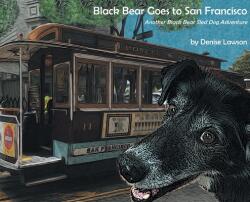 Black Bear Goes to San Francisco: Another Black Bear Sled Dog Adventure (ISBN: 9781732230323)
