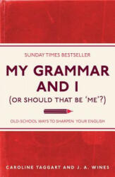 My Grammar and I (Or Should That Be 'Me'? ) - Caroline Taggart, J. A. Wines (2011)