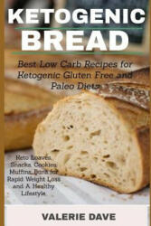 Ketogenic bread: Best Low Carb Recipes for Ketogenic Gluten Free and Paleo Diets. Keto Loaves, Snacks, Cookies, Muffins, Buns for Rapid - Valerie Dave (ISBN: 9781728885957)