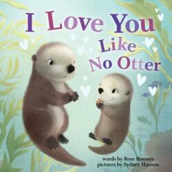 I Love You Like No Otter - Rose Rossner, Sydney Hanson (ISBN: 9781728213743)