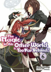 The Magic in This Other World Is Too Far Behind! Volume 6 (ISBN: 9781718354050)